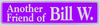 "Another Friend of Bill W." Bumper Sticker, Available in 3 Colors, Size 11-1/2" x 3"