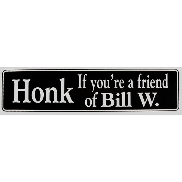 "Honk If you're a friend of Bill W." Bumper Sticker, Available in 3 Colors, Size 11-1/2" x 3"