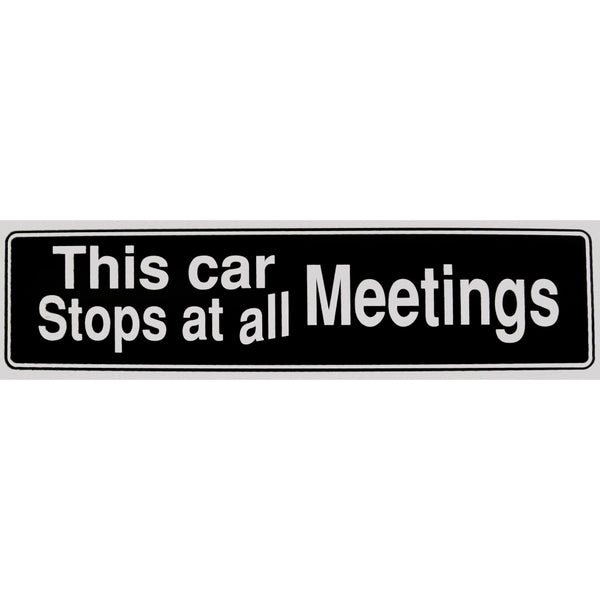"This car Stops at all Meetings" Bumper Sticker, Available in 3 Colors, Size 11-1/2" x 3"