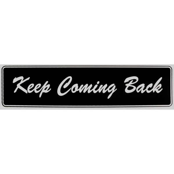 "Keep Coming Back" Bumper Sticker, Available in 3 Colors, Size 11-1/2" x 3"