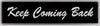 "Keep Coming Back" Bumper Sticker, Available in 3 Colors, Size 11-1/2" x 3"