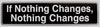 "If Nothing Changes, Nothing Changes" Bumper Sticker, Available in 3 Colors, Size 11-1/2" x 3"