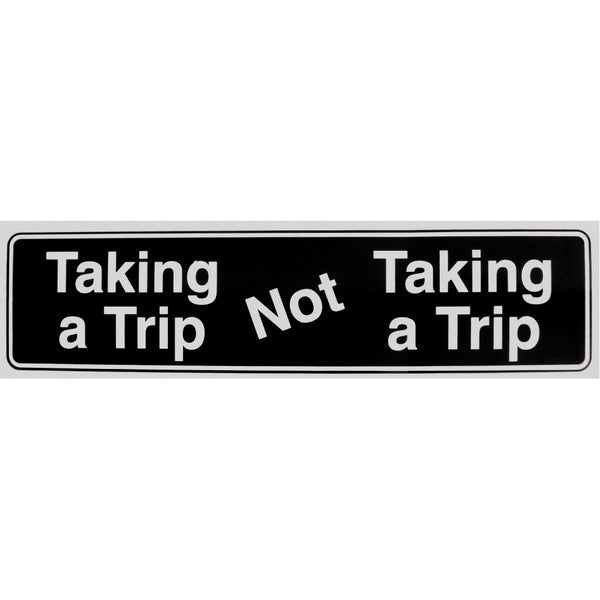 "Taking a Trip, Not, Taking a Trip" Bumper Sticker, Available in 3 Colors, Size 11-1/2" x 3"