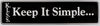 K.I.S.S "Keep It Simple" Bumper Sticker, Available in 3 Colors, Size 11-1/2" x 3"