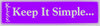 K.I.S.S "Keep It Simple" Bumper Sticker, Available in 3 Colors, Size 11-1/2" x 3"